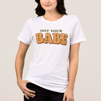 Not Your Babe Funny Sassy Quote Tri-Blend Shirt