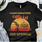 Notar - Ich mache Unterschriften offiziell, nicht  T-Shirt