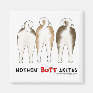 Nothin' Hintern Akitas Magnet