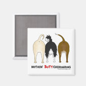Nothin' Hintern Chihuahuas Magnet (Vorderseite/Rückseite)