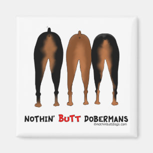 Nothin' Hintern Dobermans Magnet