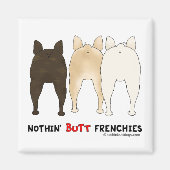 Nothin' Hintern Frenchies Magnet (Vorne)