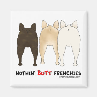 Nothin' Hintern Frenchies Magnet