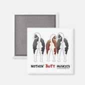 Nothin' Hintern Huskieses Magnet (Vorderseite/Rückseite)