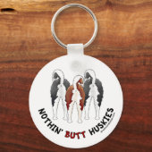 Nothin' Hintern Huskieses Schlüsselanhänger (Vorderseite)