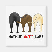 Nothin' Hintern Labradors Magnet (Vorne)