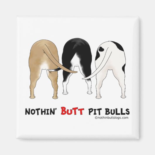 Nothin' Hintern Pit Bulls Magnet (Vorne)