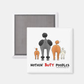 Nothin' Hintern Poodles Magnet (Vorderseite/Rückseite)