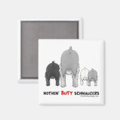 Nothin' Hintern Schnauzers Magnet (Vorderseite/Rückseite)