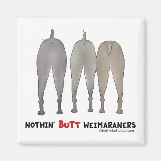 Nothin' Hintern Weimaraners Magnet (Vorne)
