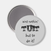 Nothin' tuit Round Tuit Magnet (Vorderseite/Rückseite)