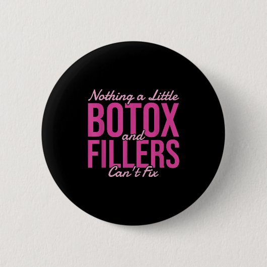 Nothing A Little Botox And Fillers Can't Fix Button (Vorderseite)