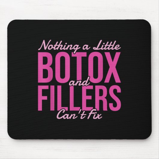 Nothing A Little Botox And Fillers Can't Fix Mousepad (Vorne)