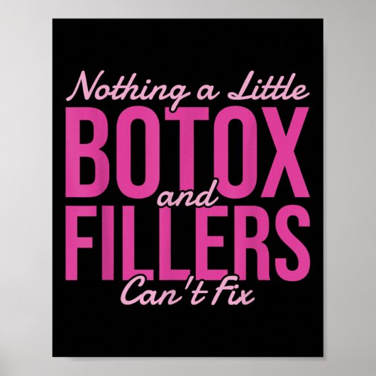 Nothing A Little Botox And Fillers Can't Fix Poster (Vorne)