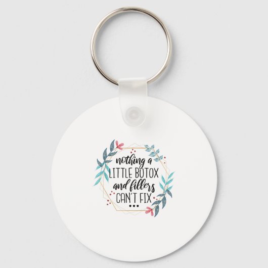 Nothing A Little Botox And Fillers Can't Fix Schlüsselanhänger (Vorderseite)