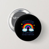 Nothing Bad Can Happen It Can Only Good Happen Fun Button (Vorne & Hinten)