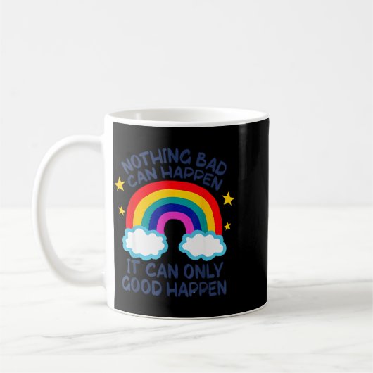 Nothing Bad Can Happen It Can Only Good Happen Fun Kaffeetasse (Links)