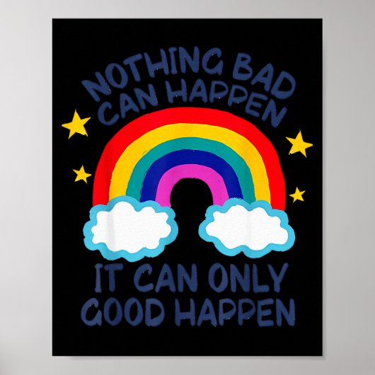 Nothing Bad Can Happen It Can Only Good Happen Fun Poster (Vorne)