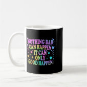 Nothing Bad Can Happen It Can Only Good Happen Hop Kaffeetasse (Links)