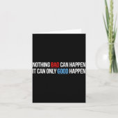 Nothing Bad Can Happen, It Can Only Good Happen Qu Karte (Vorderseite)