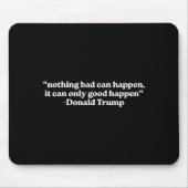 Nothing Bad Can Happen, It Can Only Good Happen Qu Mousepad (Vorne)