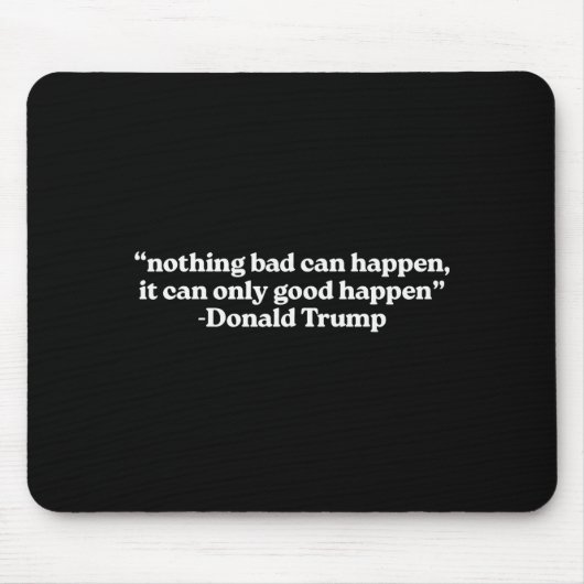 Nothing Bad Can Happen, It Can Only Good Happen Qu Mousepad (Vorne)