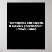 Nothing Bad Can Happen, It Can Only Good Happen Qu Poster (Vorne)