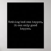 Nothing Bad Can Happen It Can Only Good Happen Quo Poster (Vorne)