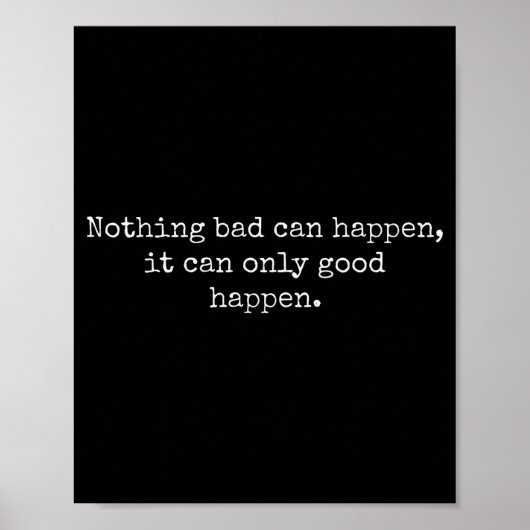 Nothing Bad Can Happen It Can Only Good Happen Quo Poster (Vorne)