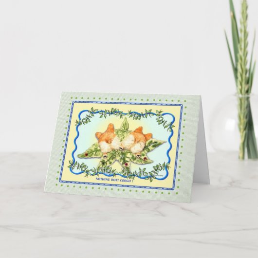 "Nothing Butt Corgis!"  Corgi Greeting Card Karte (Vorderseite)