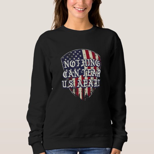 Nothing Can Tear US Apart Independence 4th of July Sweatshirt (Vorderseite)