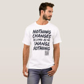 Nothing_changes_as_long_as_we_change_Nothing_Nothi T-Shirt (Vorne ganz)