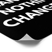 Nothing Changes If Nothing Changes Humor Design Mo Poster (Ecke)