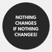Nothing Changes If Nothing Changes Humor Design Mo Runder Aufkleber (Vorderseite)