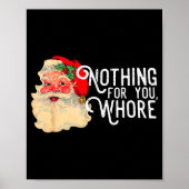 Nothing For You Whorre Funny Santa Claus Christmas Poster (Vorne)