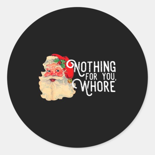Nothing For You Whorre Funny Santa Claus Christmas Runder Aufkleber (Vorderseite)