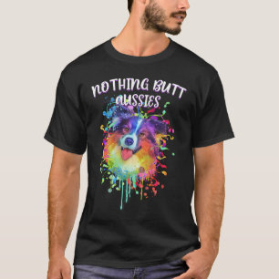 Nothing Hintern Aussies Australian Shepherd Spaß T-Shirt