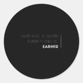 Nothing Is Given Everything Is Earned Motivational Runder Aufkleber (Vorderseite)