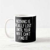 Nothing Is Really Lost Until Your Wife Can't Find Kaffeetasse (Links)