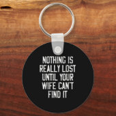 Nothing Is Really Lost Until Your Wife Can't Find Schlüsselanhänger (Vorderseite)