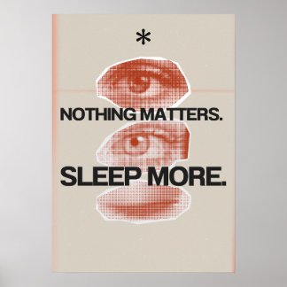 Nothing matters. Sleep more. Anti Motivation Poster