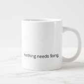 Nothing Needs Fixing – Minimal Support Coffee Jumbo-Tasse (Rechts)