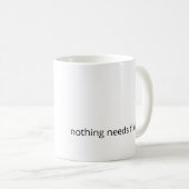 Nothing Needs Fixing – Minimal Support Coffee Mug Kaffeetasse (VorderseiteRechts)