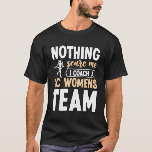 Nothing Scare Me I Coach A XC Womens Team - XC Run T-Shirt