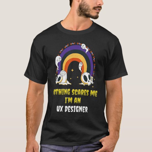Nothing Scares Me I'm an Ux Designer T-Shirt (Vorderseite)