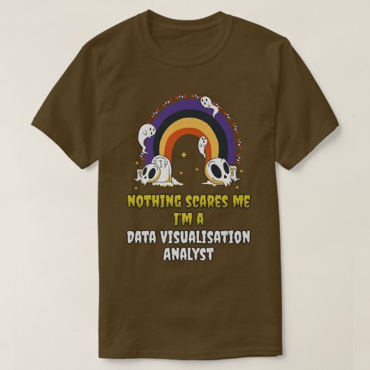 Nothing Scares Me In a Data Visualization Analyst T-Shirt (Design vorne)