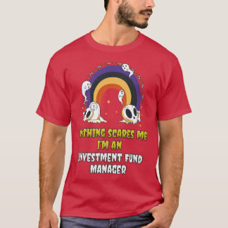 Nothing Scares me is a Investment Fund Manager T-Shirt