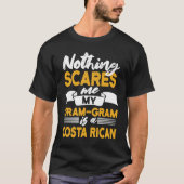Nothing Scares Me My Gram Gram Is Costa Rican T-Shirt (Vorderseite)