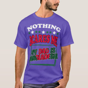 Nothing Scares Me Phantastisch Bangladeshi Vater B T-Shirt
