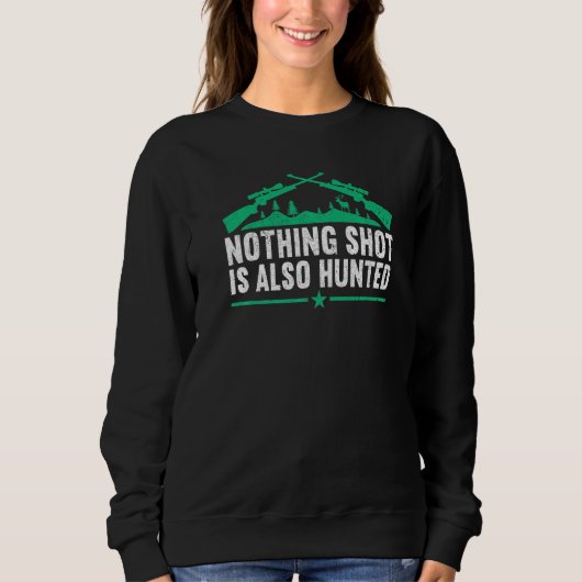 Nothing shot is also hunted Hunting Lover Funny H Sweatshirt (Vorderseite)